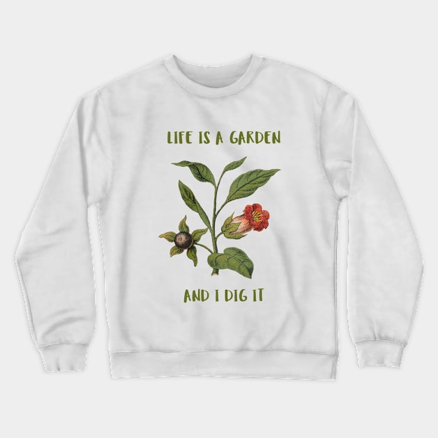 Life Is A Garden And I Dig It Constant Gardener Crewneck Sweatshirt by SJR-Shirts